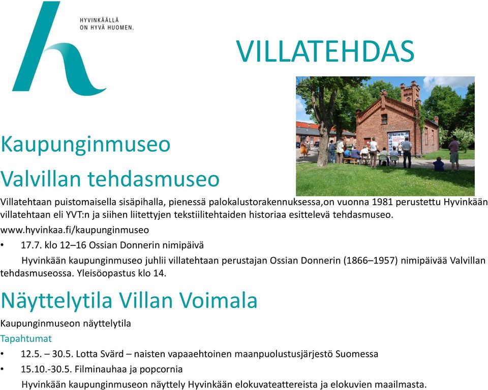 7. klo 12 16 Ossian Donnerin nimipäivä Hyvinkään kaupunginmuseo juhlii villatehtaan perustajan Ossian Donnerin (1866 1957) nimipäivää Valvillan tehdasmuseossa. Yleisöopastus klo 14.