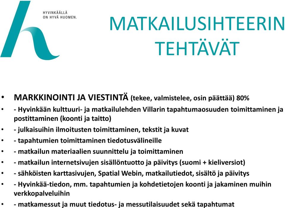 suunnittelu ja toimittaminen - matkailun internetsivujen sisällöntuotto ja päivitys (suomi + kieliversiot) - sähköisten karttasivujen, Spatial Webin, matkailutiedot,