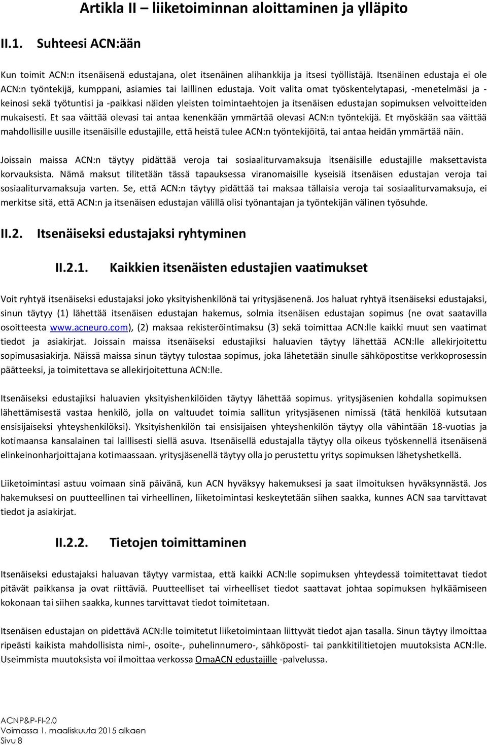 Voit valita omat työskentelytapasi, -menetelmäsi ja - keinosi sekä työtuntisi ja -paikkasi näiden yleisten toimintaehtojen ja itsenäisen edustajan sopimuksen velvoitteiden mukaisesti.