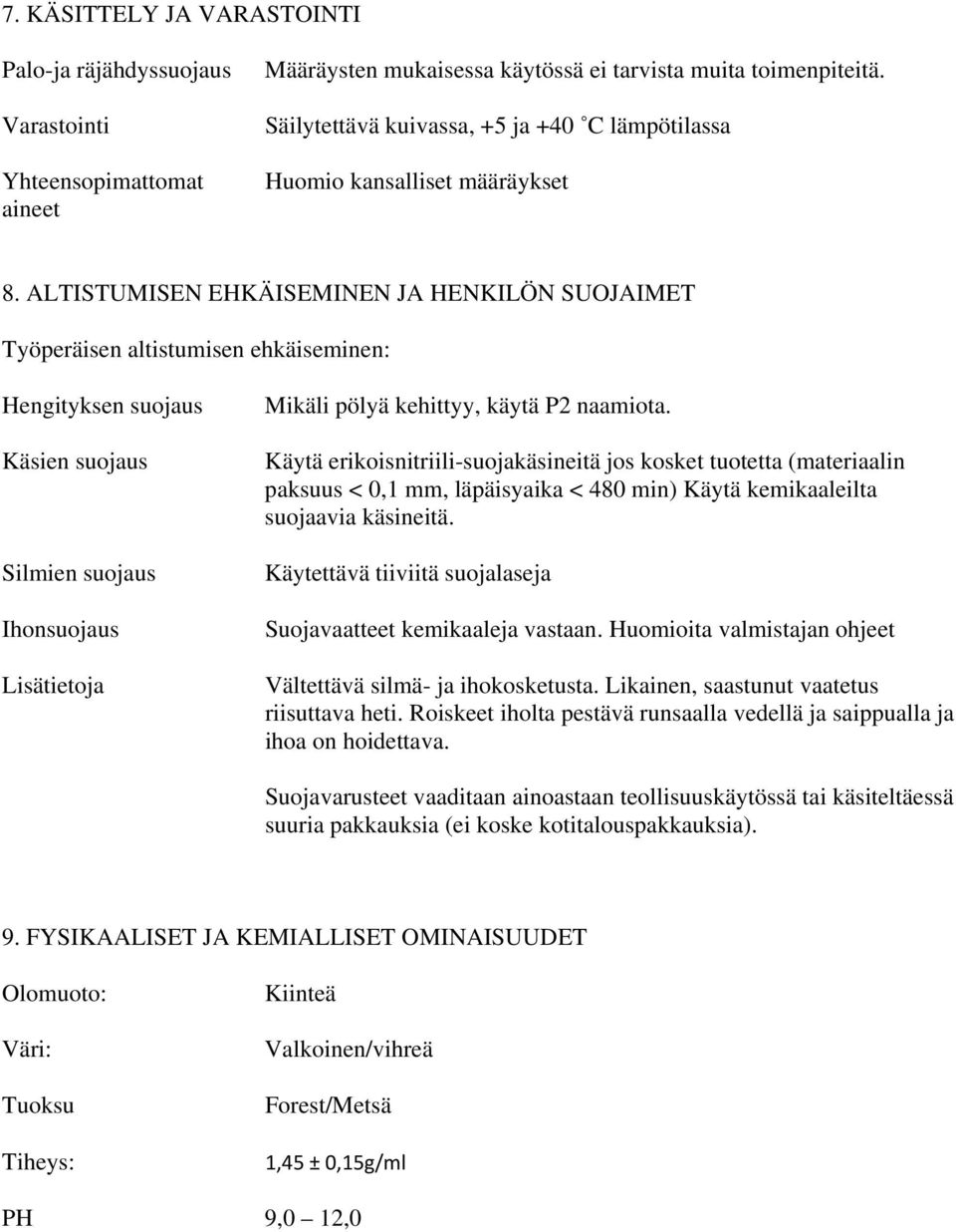 ALTISTUMISEN EHKÄISEMINEN JA HENKILÖN SUOJAIMET Työperäisen altistumisen ehkäiseminen: Hengityksen suojaus Käsien suojaus Silmien suojaus Ihonsuojaus Lisätietoja Mikäli pölyä kehittyy, käytä P2