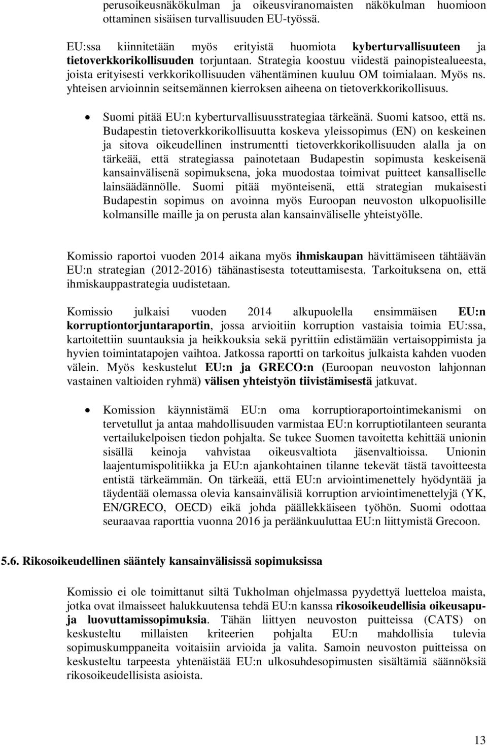 Strategia koostuu viidestä painopistealueesta, joista erityisesti verkkorikollisuuden vähentäminen kuuluu OM toimialaan. Myös ns.