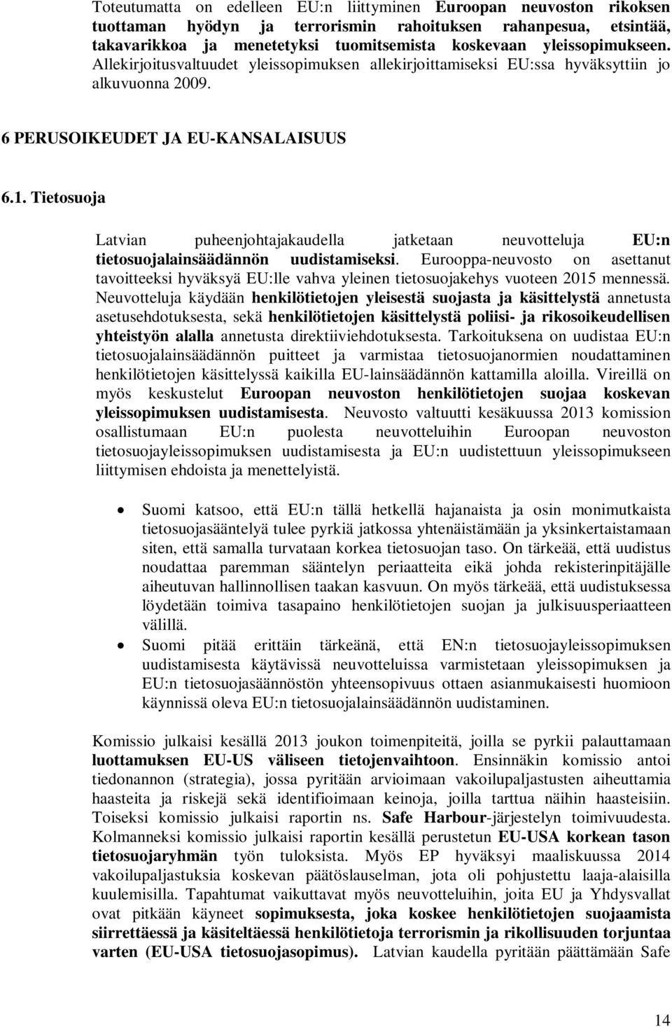 Tietosuoja Latvian puheenjohtajakaudella jatketaan neuvotteluja EU:n tietosuojalainsäädännön uudistamiseksi.