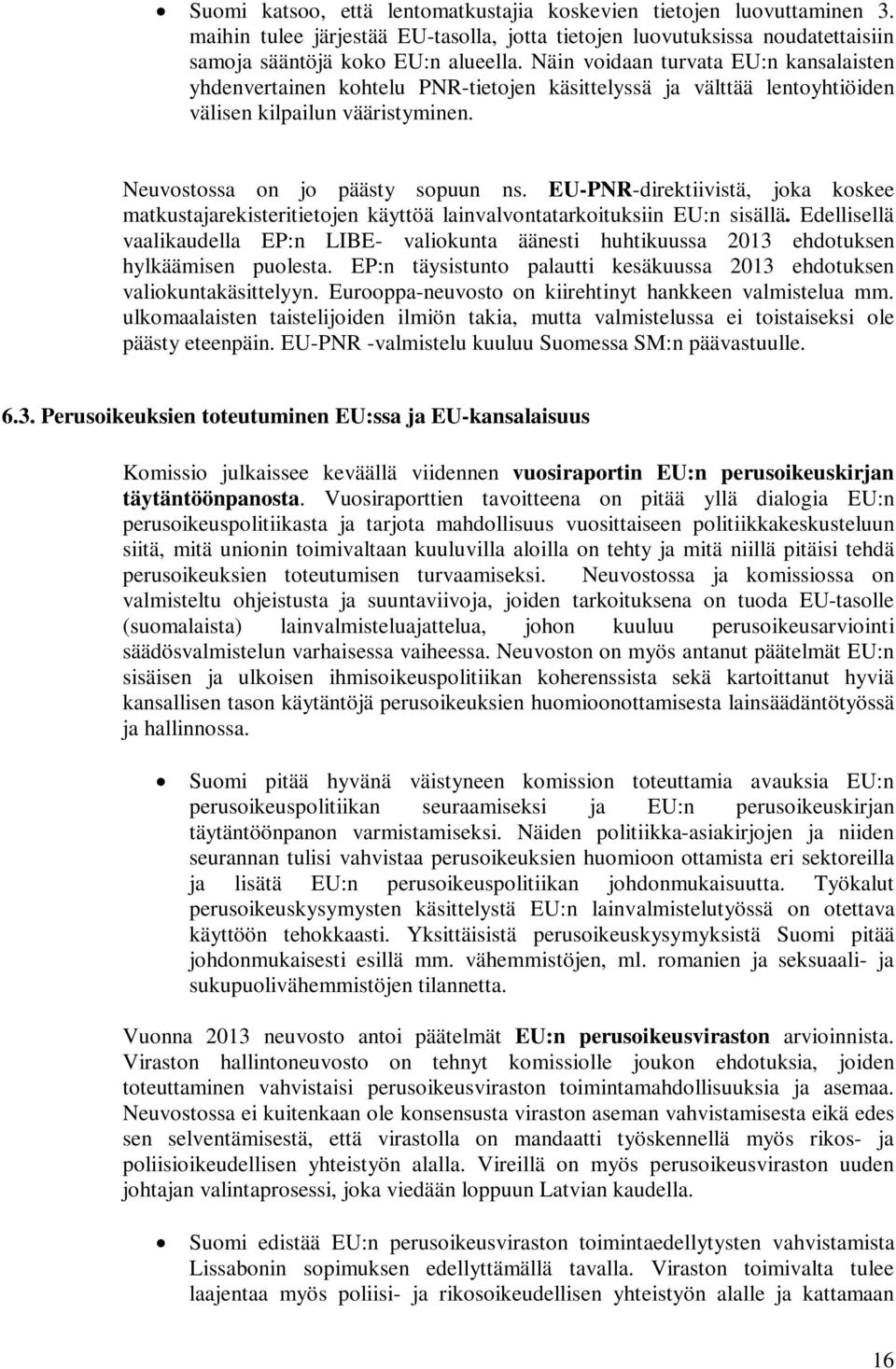 EU-PNR-direktiivistä, joka koskee matkustajarekisteritietojen käyttöä lainvalvontatarkoituksiin EU:n sisällä.