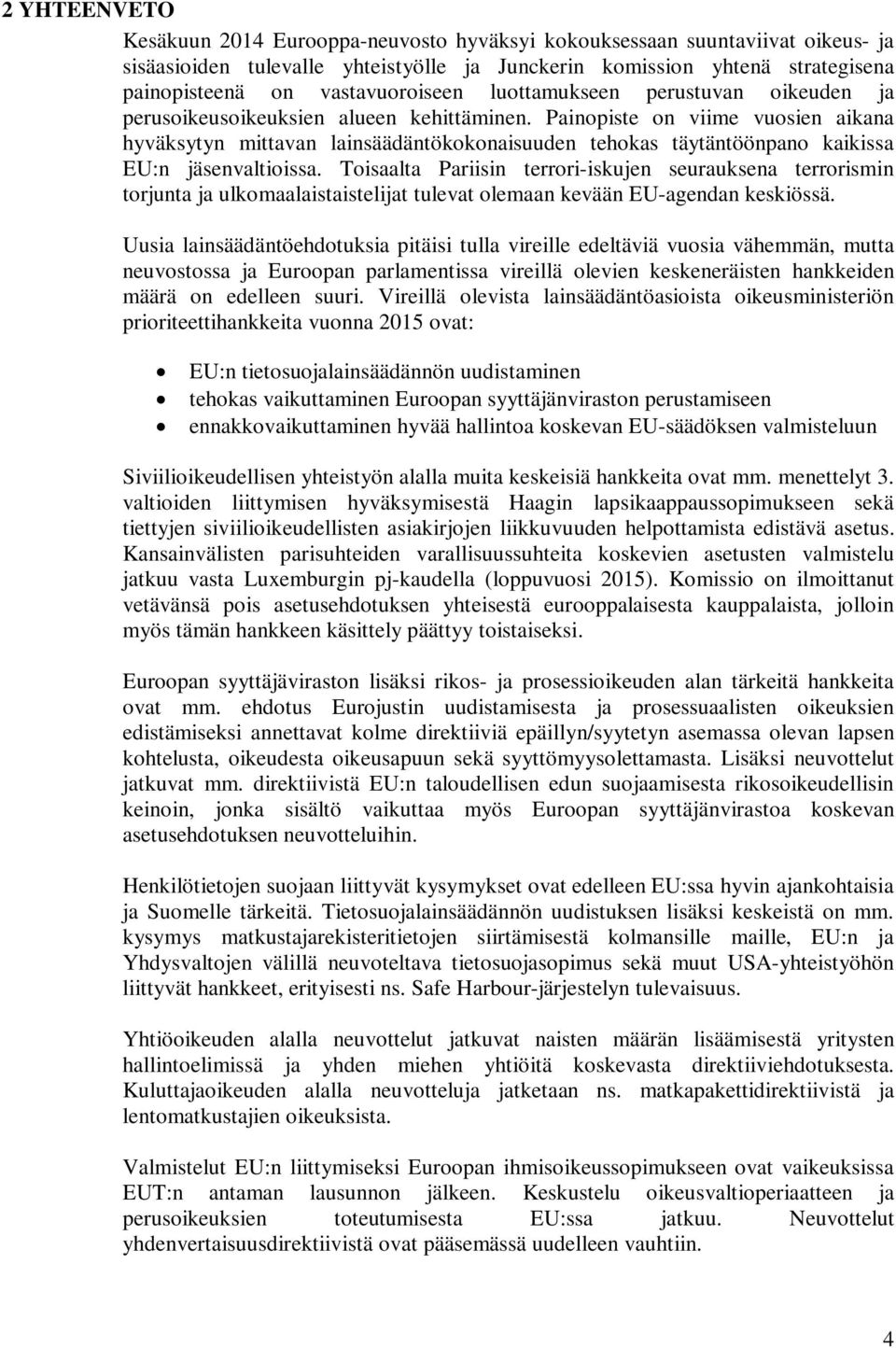 Painopiste on viime vuosien aikana hyväksytyn mittavan lainsäädäntökokonaisuuden tehokas täytäntöönpano kaikissa EU:n jäsenvaltioissa.