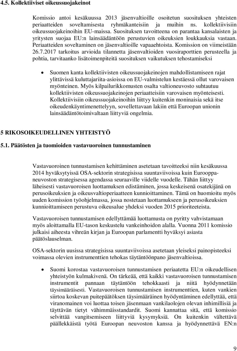 Periaatteiden soveltaminen on jäsenvaltioille vapaaehtoista. Komission on viimeistään 26.7.