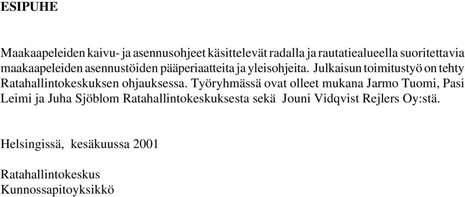 Julkaisun toimitustyö on tehty Ratahallintokeskuksen ohjauksessa.