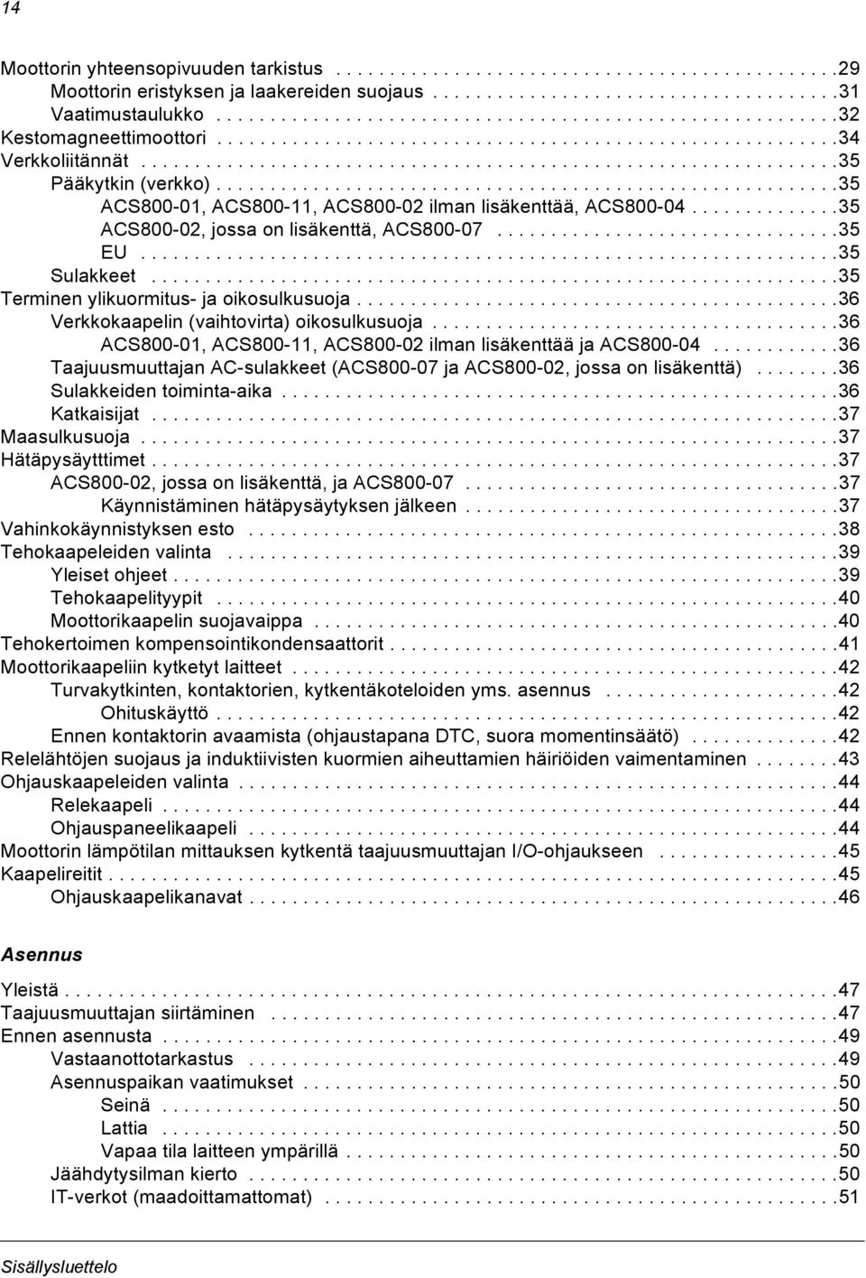 .........................................................35 ACS800-01, ACS800-11, ACS800-02 ilman lisäkenttää, ACS800-04..............35 ACS800-02, jossa on lisäkenttä, ACS800-07................................35 EU.