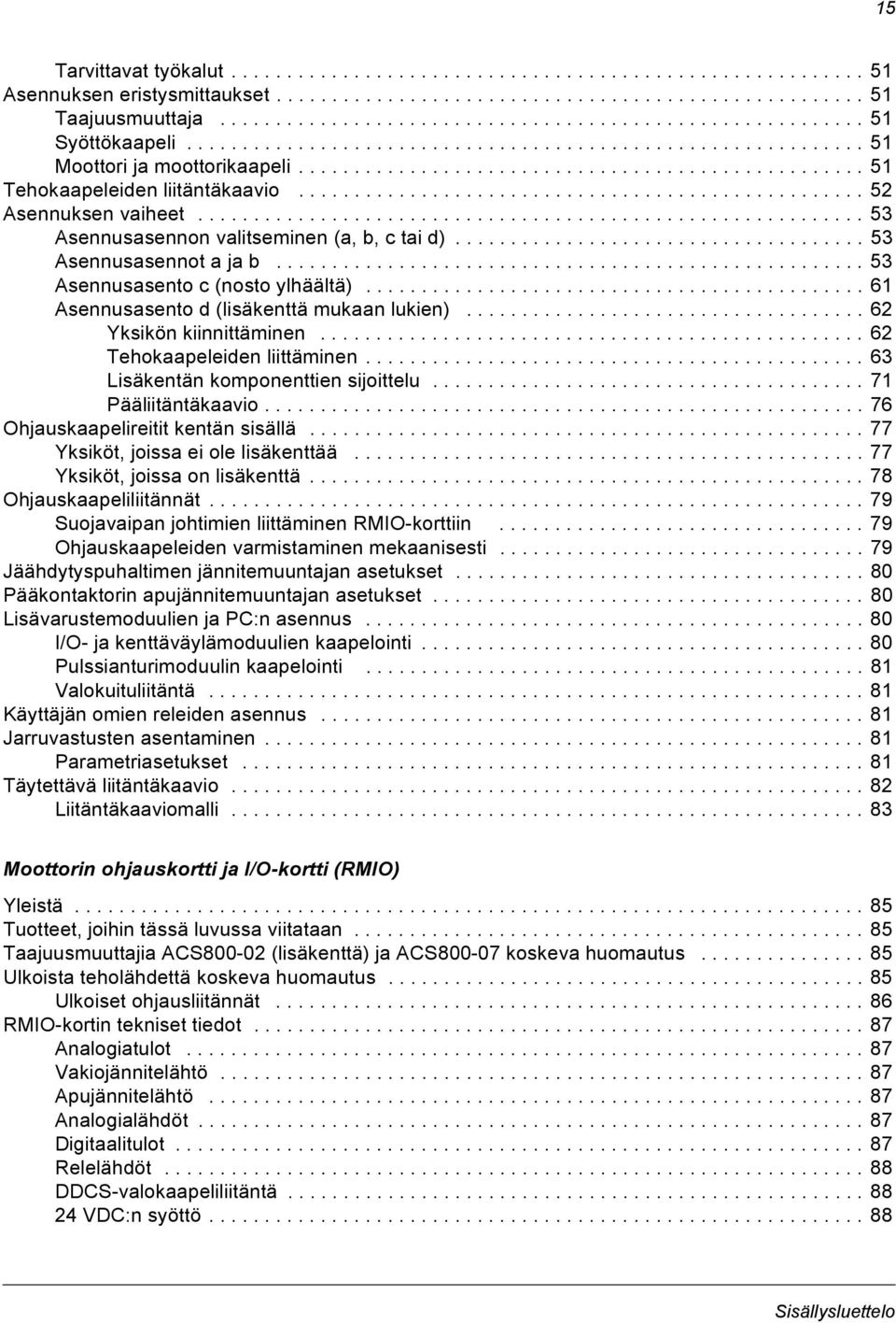 .................................................. 51 Tehokaapeleiden liitäntäkaavio................................................... 52 Asennuksen vaiheet.