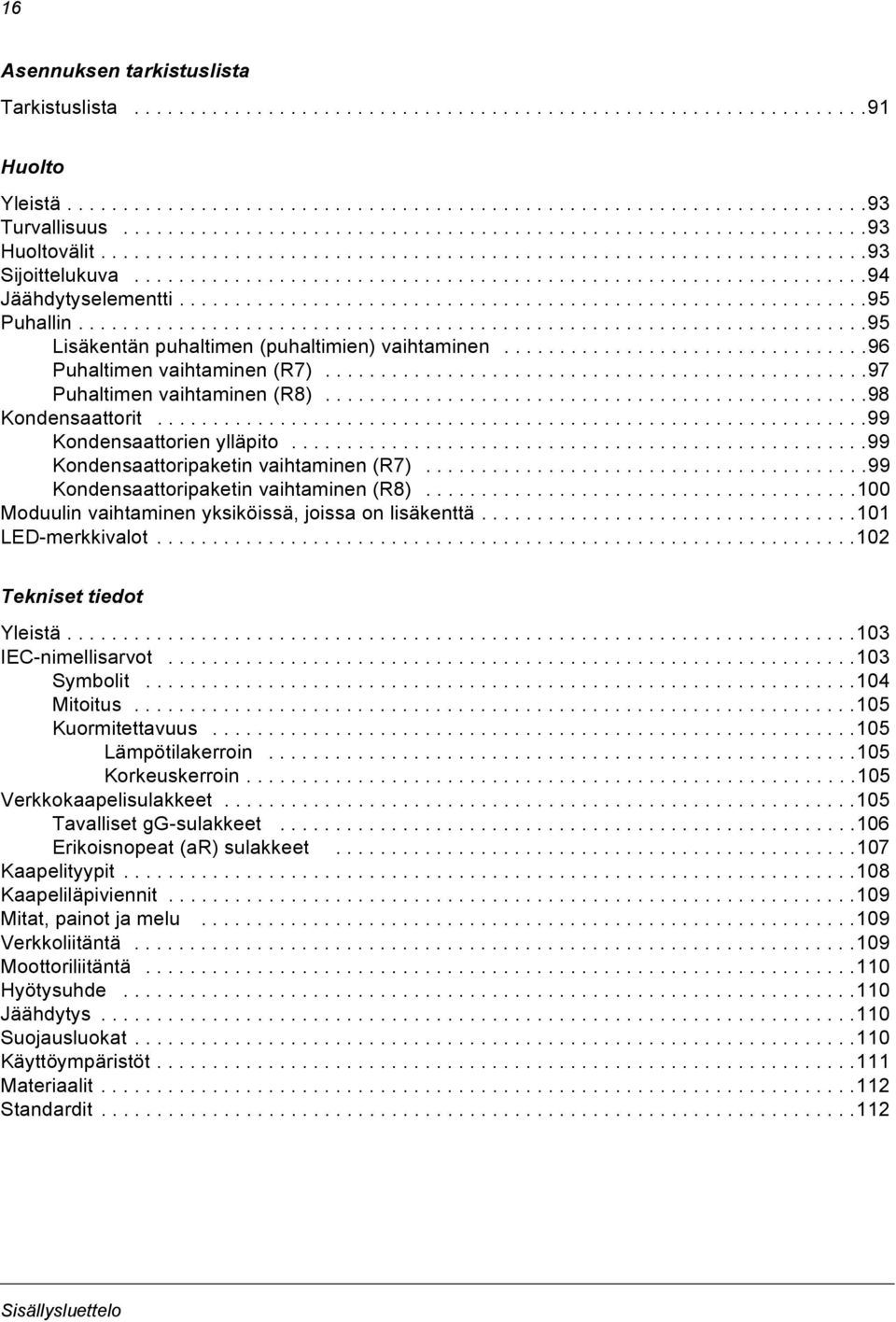 .............................................................95 Puhallin.......................................................................95 Lisäkentän puhaltimen (puhaltimien) vaihtaminen.