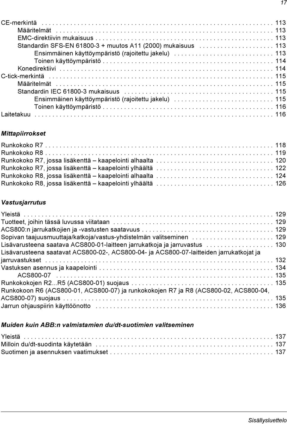 ........................... 113 Toinen käyttöympäristö................................................ 114 Konedirektiivi............................................................ 114 C-tick-merkintä.