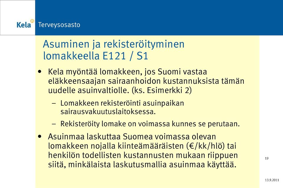 Esimerkki 2) Lomakkeen rekisteröinti asuinpaikan sairausvakuutuslaitoksessa.