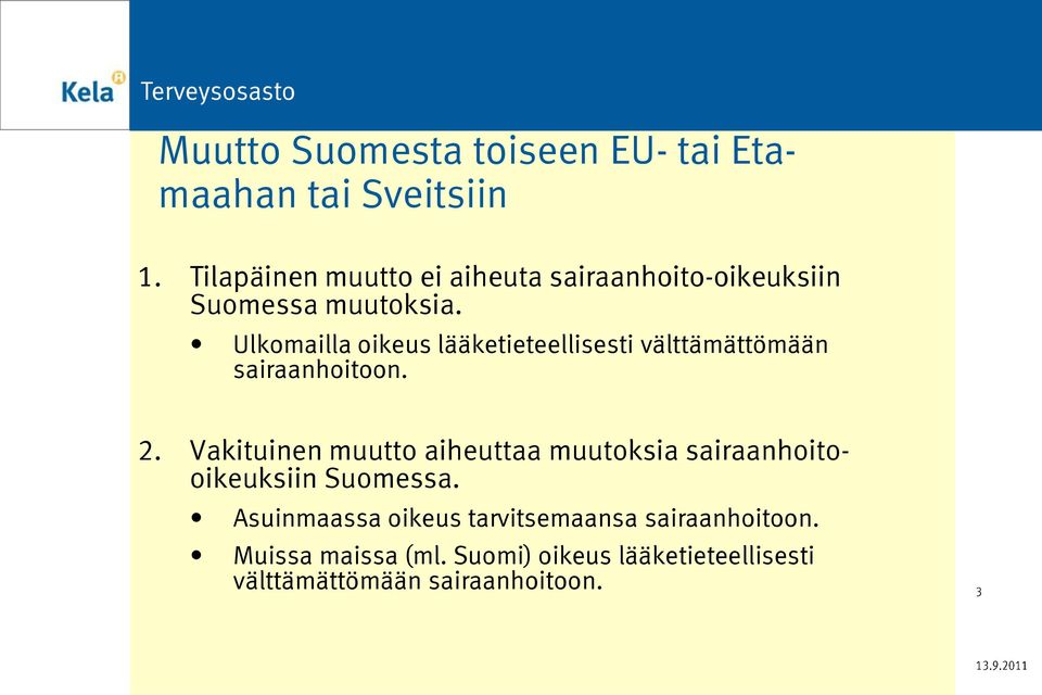 Ulkomailla oikeus lääketieteellisesti välttämättömään sairaanhoitoon. 2.