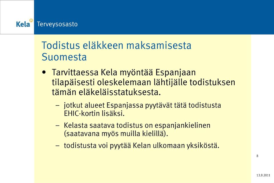 jotkut alueet Espanjassa pyytävät tätä todistusta EHIC-kortin lisäksi.