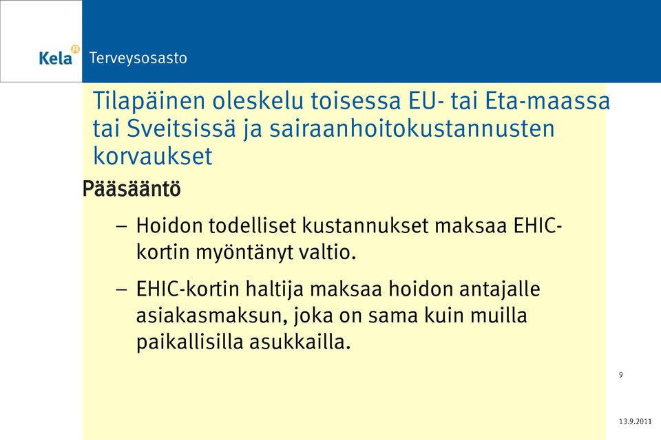 kustannukset maksaa EHICkortin myöntänyt valtio.