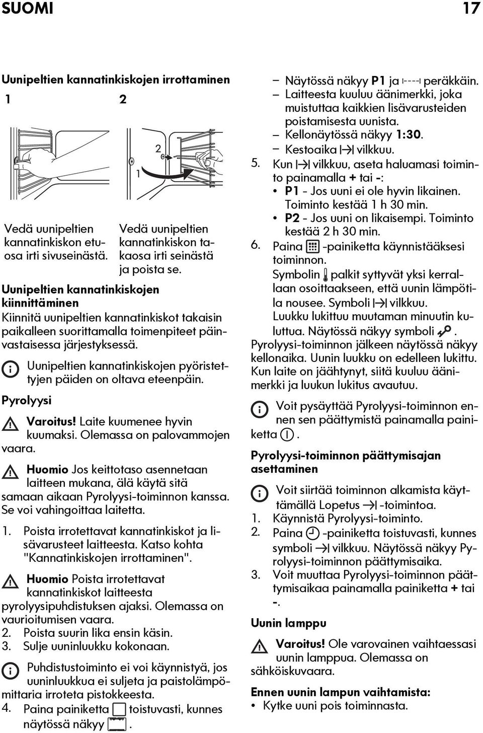 Uunipeltien kannatinkiskojen pyöristettyjen päiden on oltava eteenpäin. Pyrolyysi Varoitus! Laite kuumenee hyvin kuumaksi. Olemassa on palovammojen vaara.