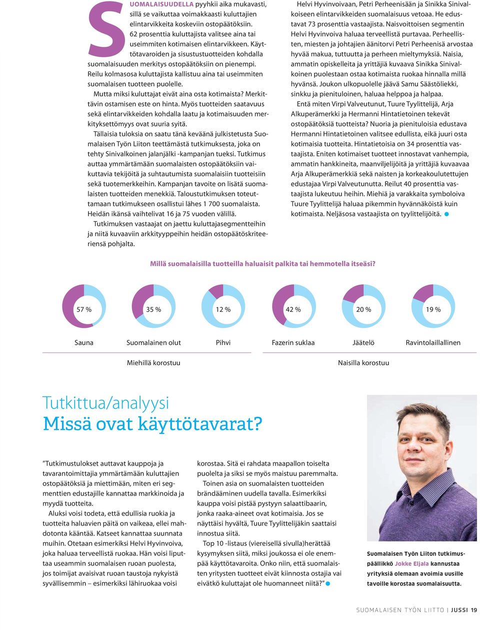 Reilu kolmasosa kuluttajista kallistuu aina tai useimmiten suomalaisen tuotteen puolelle. Mutta miksi kuluttajat eivät aina osta kotimaista? Merkittävin ostamisen este on hinta.