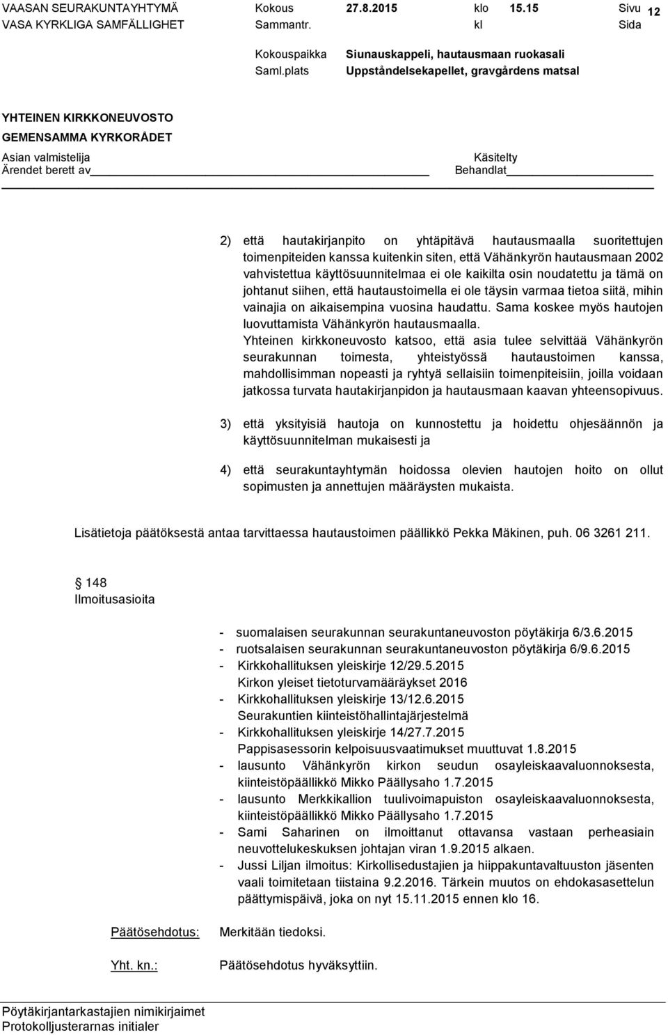 osin noudatettu ja tämä on johtanut siihen, että hautaustoimella ei ole täysin varmaa tietoa siitä, mihin vainajia on aikaisempina vuosina haudattu.