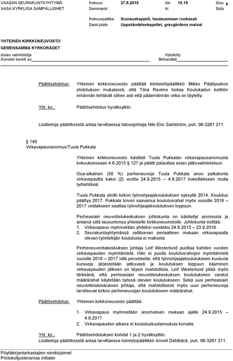 on täytetty. Lisätietoja päätöksestä antaa tarvittaessa talousjohtaja Nils-Eric Sahlström, puh. 06-3261 211.