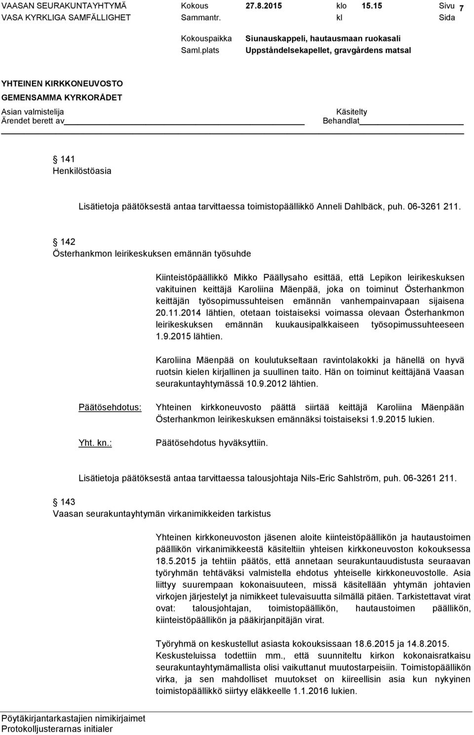 toiminut Österhankmon keittäjän työsopimussuhteisen emännän vanhempainvapaan sijaisena 20.11.