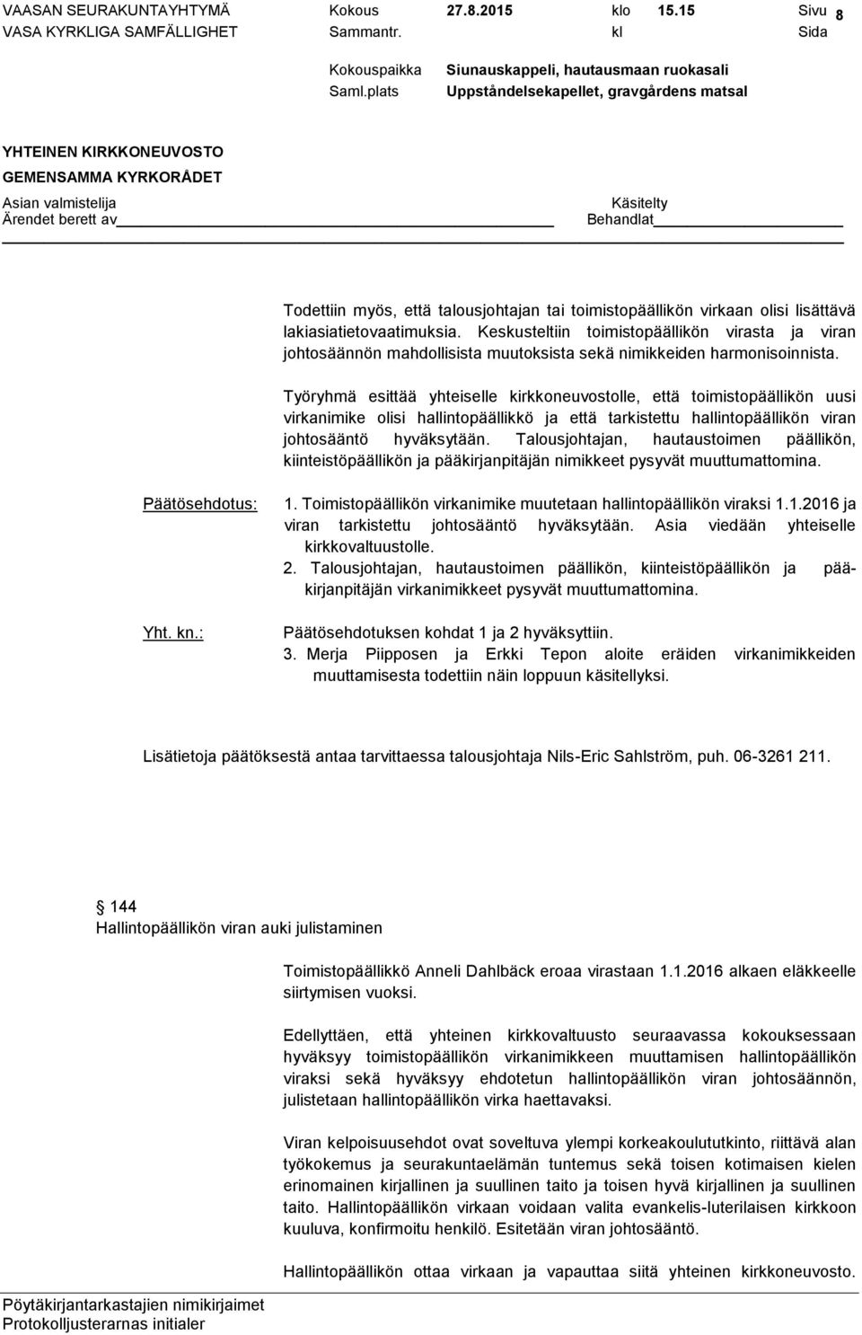 Työryhmä esittää yhteiselle kirkkoneuvostolle, että toimistopäällikön uusi virkanimike olisi hallintopäällikkö ja että tarkistettu hallintopäällikön viran johtosääntö hyväksytään.