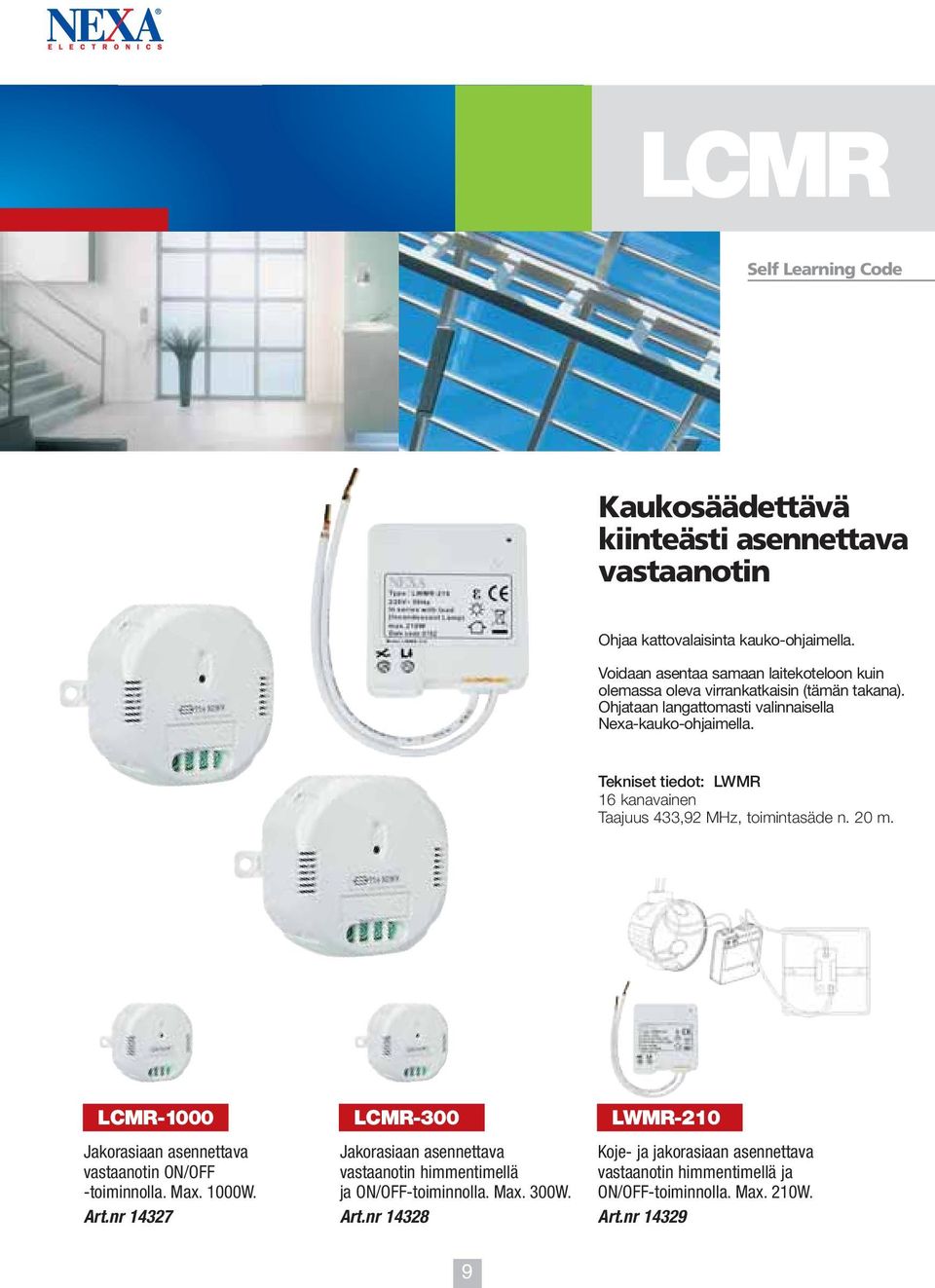 LWMR 16 kanavainen Taajuus 433,92 MHz, toimintasäde n. 20 m. LCMR-1000 Jakorasiaan asennettava vastaanotin ON/OFF -toiminnolla. Max. 1000W. Art.