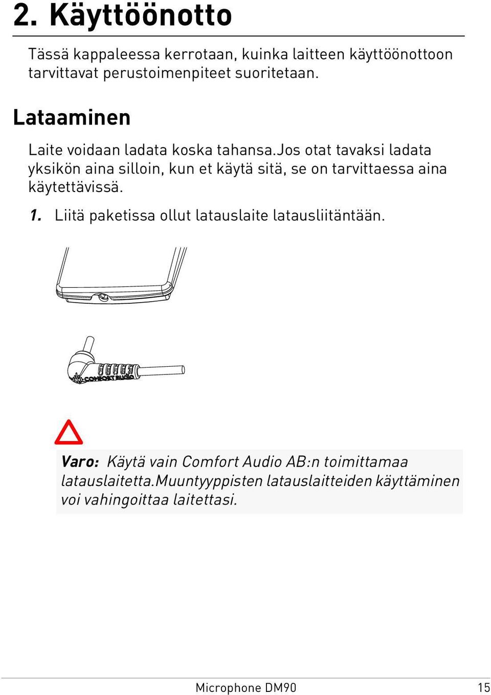 jos otat tavaksi ladata yksikön aina silloin, kun et käytä sitä, se on tarvittaessa aina käytettävissä. 1.