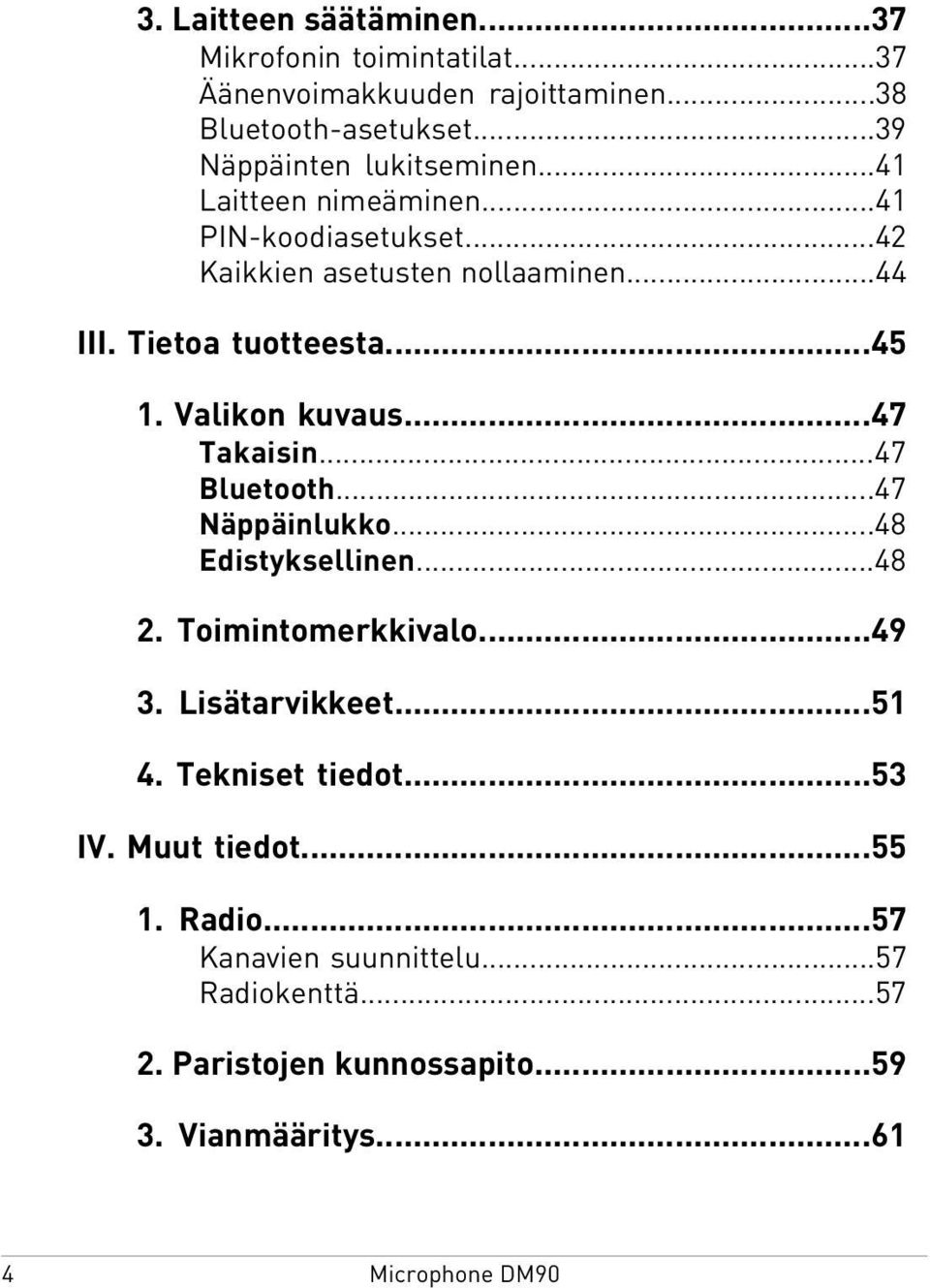 Tietoa tuotteesta...45 1. Valikon kuvaus...47 Takaisin...47 Bluetooth...47 Näppäinlukko...48 Edistyksellinen...48 2. Toimintomerkkivalo.