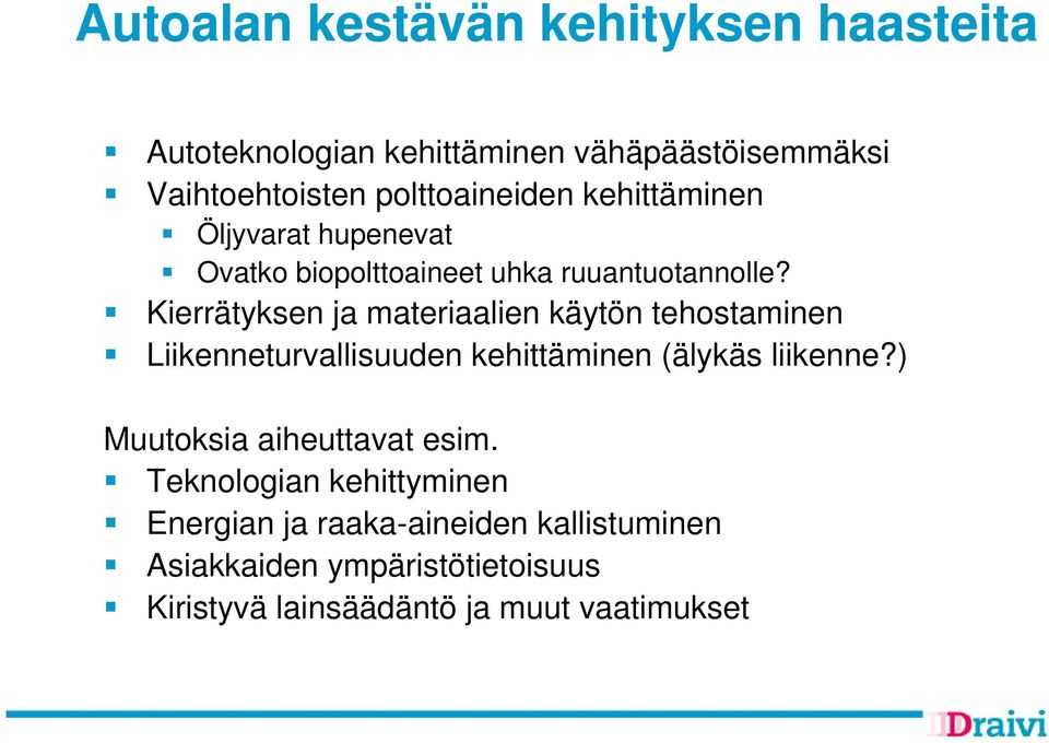 Kierrätyksen ja materiaalien käytön tehostaminen Liikenneturvallisuuden kehittäminen (älykäs liikenne?