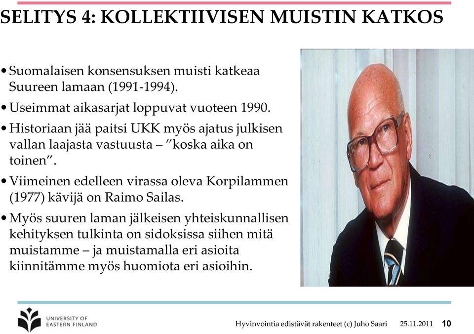 Viimeinen edelleen virassa oleva Korpilammen (1977) kävijä on Raimo Sailas.