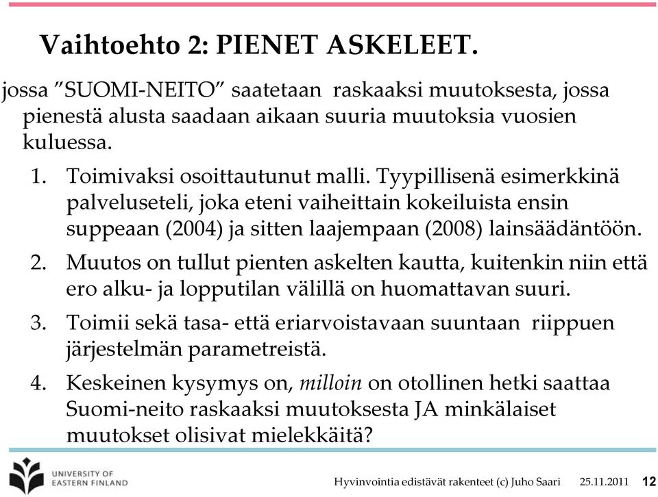 Muutos on tullut pienten askelten kautta, kuitenkin niin että ero alku- ja lopputilan välillä on huomattavan suuri. 3.