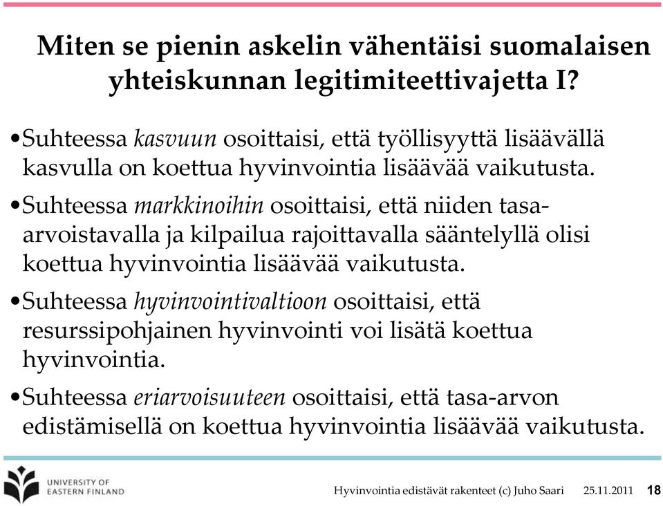 Suhteessa markkinoihin osoittaisi, että niiden tasaarvoistavalla ja kilpailua rajoittavalla sääntelyllä olisi koettua hyvinvointia lisäävää vaikutusta.