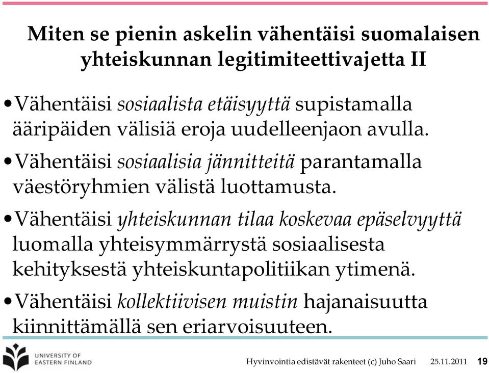 Vähentäisi yhteiskunnan tilaa koskevaa epäselvyyttä luomalla yhteisymmärrystä sosiaalisesta kehityksestä yhteiskuntapolitiikan ytimenä.