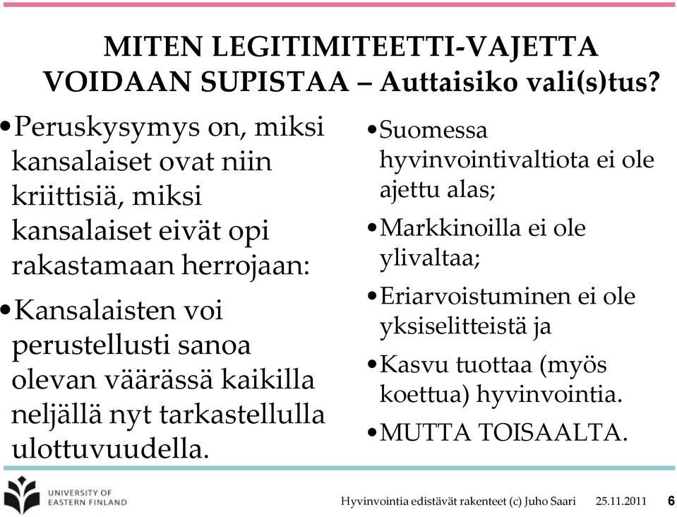 perustellusti sanoa olevan väärässä kaikilla neljällä nyt tarkastellulla ulottuvuudella.