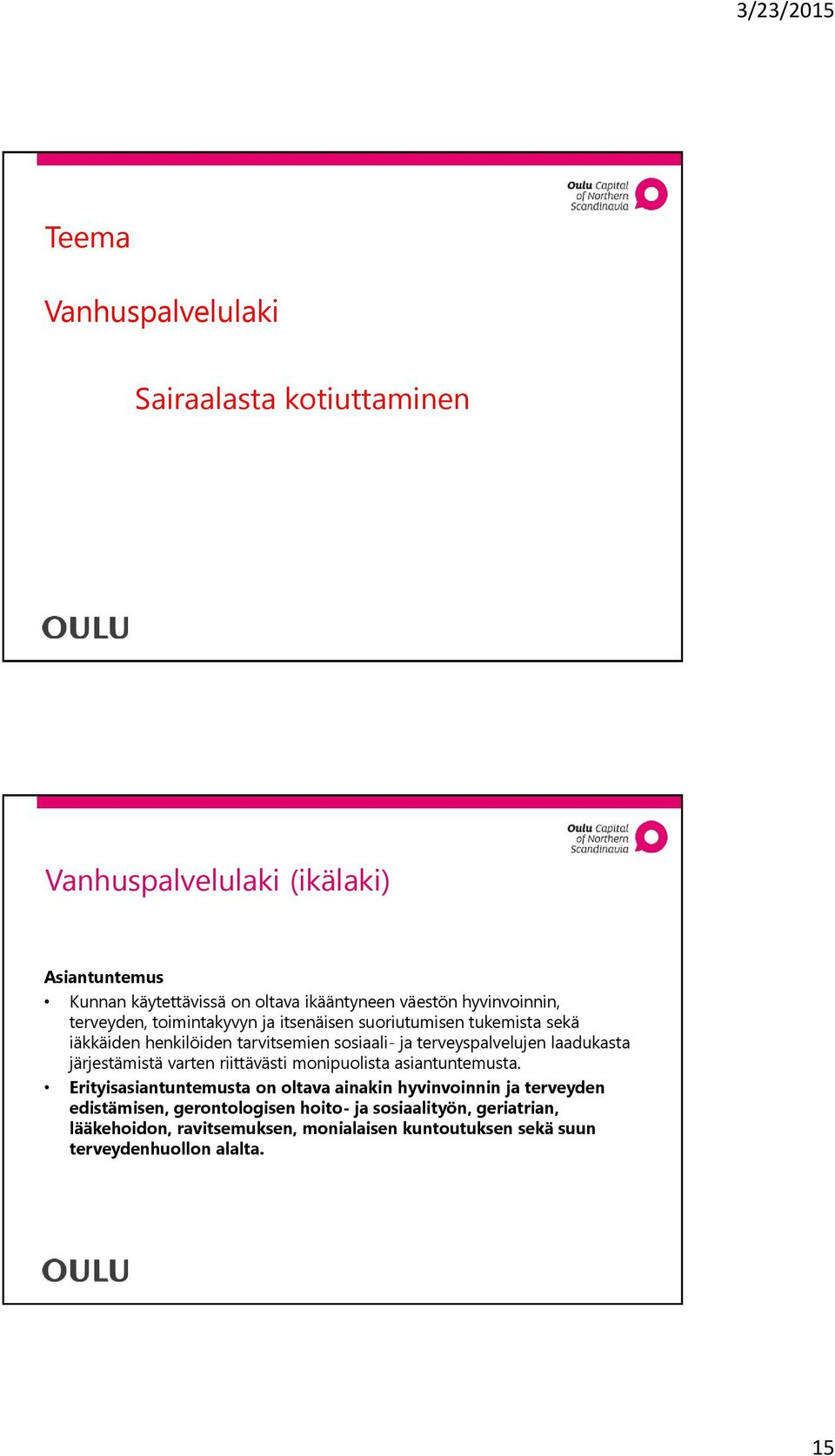 terveyspalvelujen laadukasta järjestämistä varten riittävästi monipuolista asiantuntemusta.