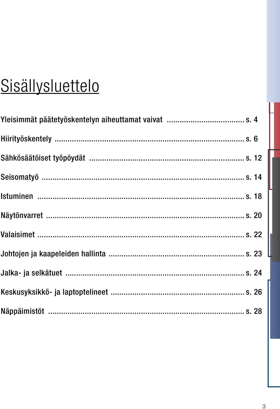 .. s. 18 Näytönvarret... s. 20 Valaisimet... s. 22 Johtojen ja kaapeleiden hallinta... s. 23 Jalka- ja selkätuet.