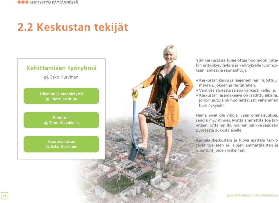 Keskustan kasvu ja laajeneminen rajoittuu mereen, jokeen ja rautatiehen. Vain osa alueesta seisoo vankasti kalliolla.