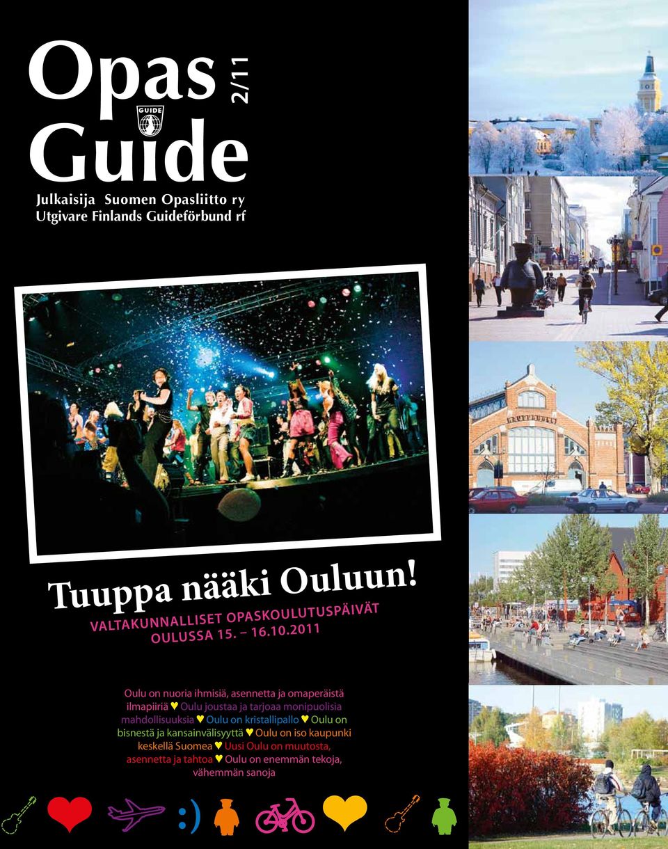 2011 Oulu on nuoria ihmisiä, asennetta ja omaperäistä ilmapiiriä Oulu joustaa ja tarjoaa monipuolisia