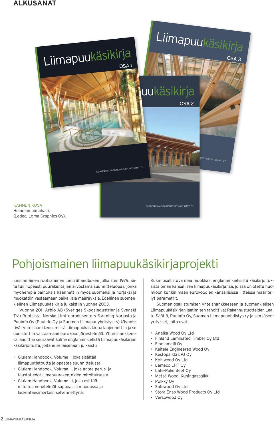 Siitä tuli nopeasti puurakentajien arvostama suunnitteluopas, jonka myöhempiä painoksia käännettiin myös suomeksi ja norjaksi ja muokattiin vastaamaan paikallisia määräyksiä.