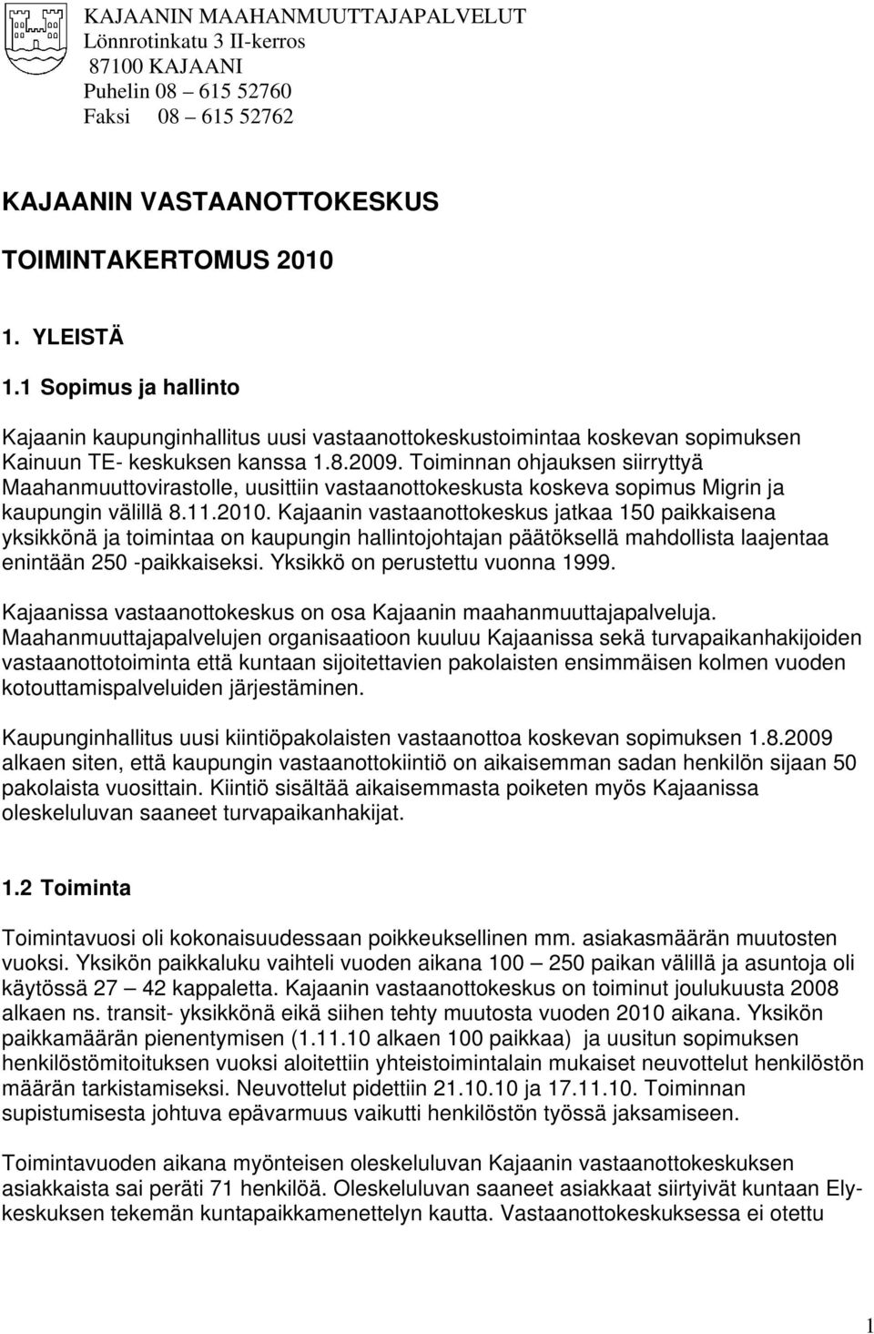 Toiminnan ohjauksen siirryttyä Maahanmuuttovirastolle, uusittiin vastaanottokeskusta koskeva sopimus Migrin ja kaupungin välillä 8.11.2010.