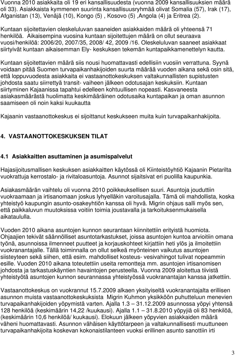 Kuntaan sijoitettavien oleskeluluvan saaneiden asiakkaiden määrä oli yhteensä 71 henkilöä.
