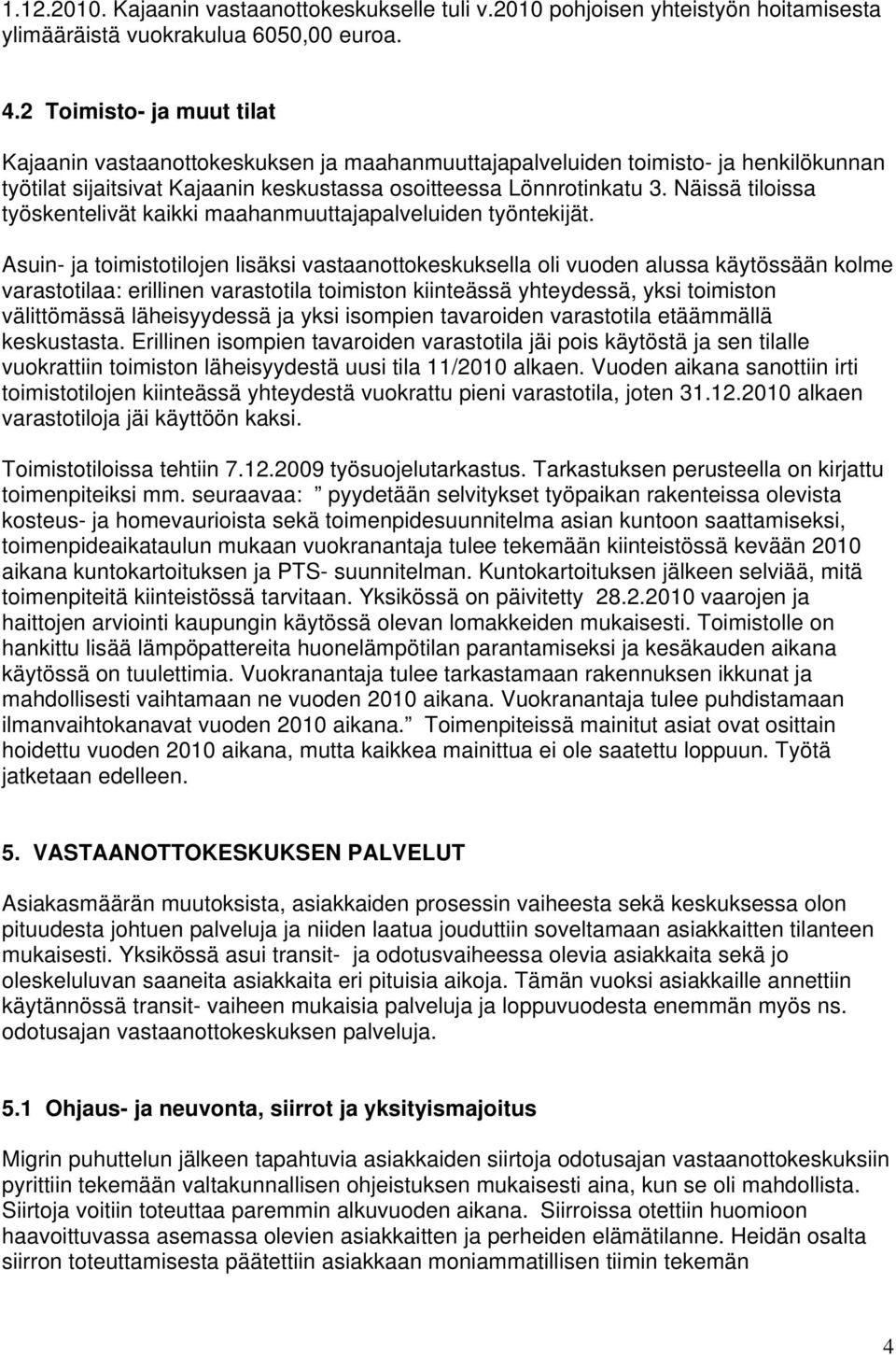 Näissä tiloissa työskentelivät kaikki maahanmuuttajapalveluiden työntekijät.