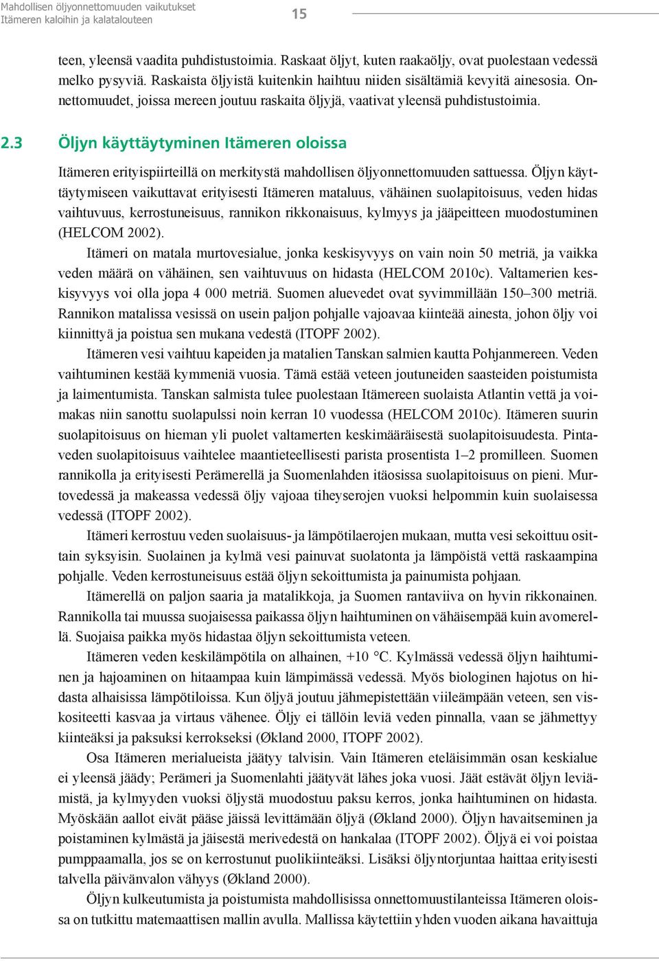 3 Öljyn käyttäytyminen Itämeren oloissa Itämeren erityispiirteillä on merkitystä mahdollisen öljyonnettomuuden sattuessa.