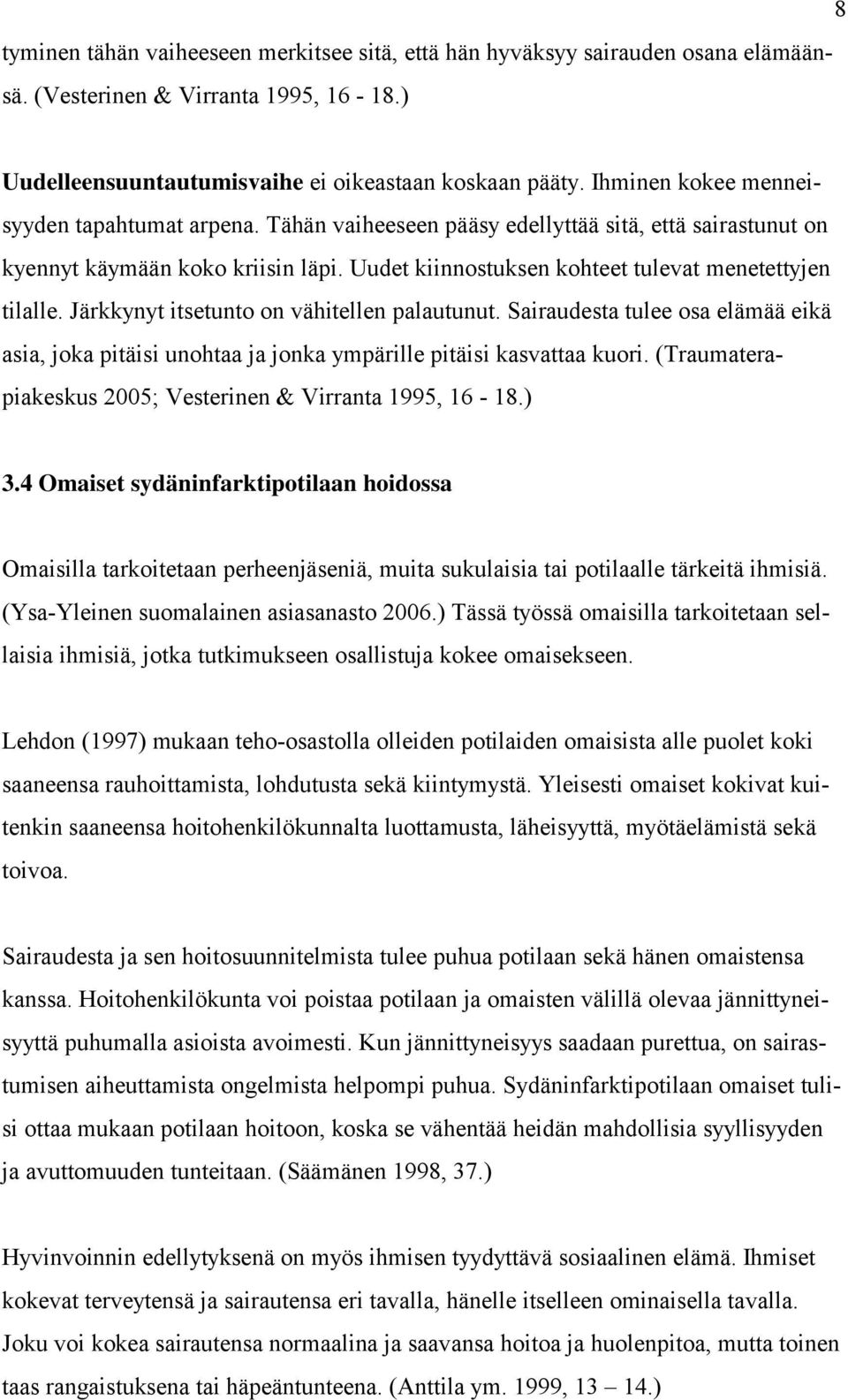 Järkkynyt itsetunto on vähitellen palautunut. Sairaudesta tulee osa elämää eikä asia, joka pitäisi unohtaa ja jonka ympärille pitäisi kasvattaa kuori.