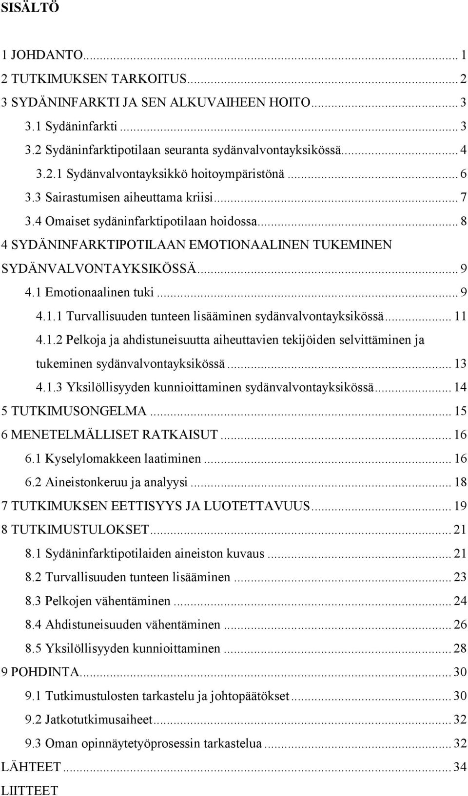 Emotionaalinen tuki... 9 4.1.1 Turvallisuuden tunteen lisääminen sydänvalvontayksikössä... 11 4.1.2 Pelkoja ja ahdistuneisuutta aiheuttavien tekijöiden selvittäminen ja tukeminen sydänvalvontayksikössä.