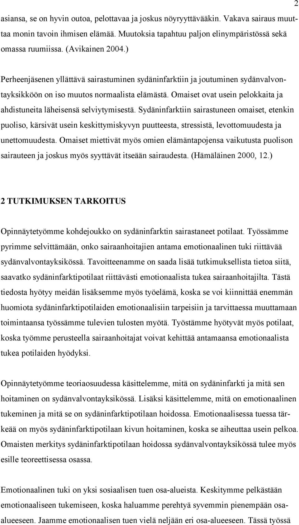 Omaiset ovat usein pelokkaita ja ahdistuneita läheisensä selviytymisestä.