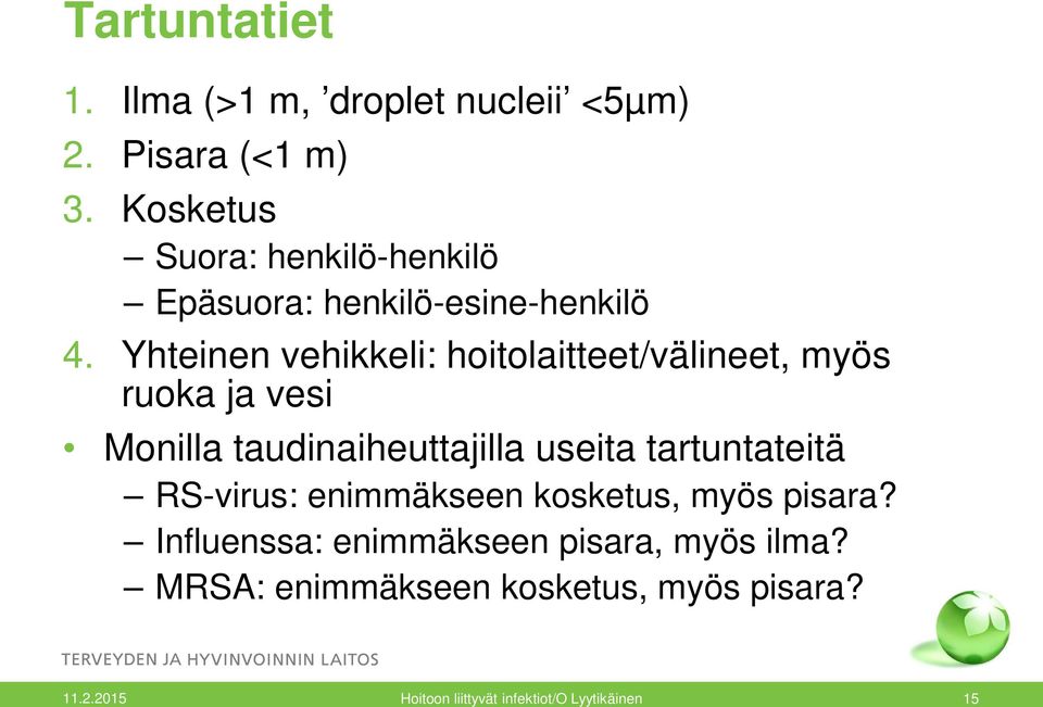 Yhteinen vehikkeli: hoitolaitteet/välineet, myös ruoka ja vesi Monilla taudinaiheuttajilla