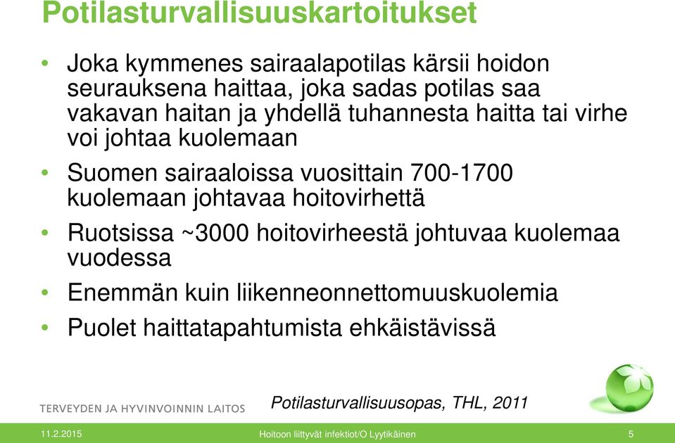 vuosittain 700-1700 kuolemaan johtavaa hoitovirhettä Ruotsissa ~3000 hoitovirheestä johtuvaa kuolemaa vuodessa