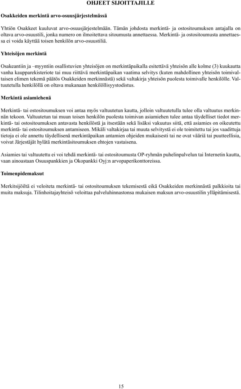 Merkintä- ja ostositoumusta annettaessa ei voida käyttää toisen henkilön arvo-osuustiliä.