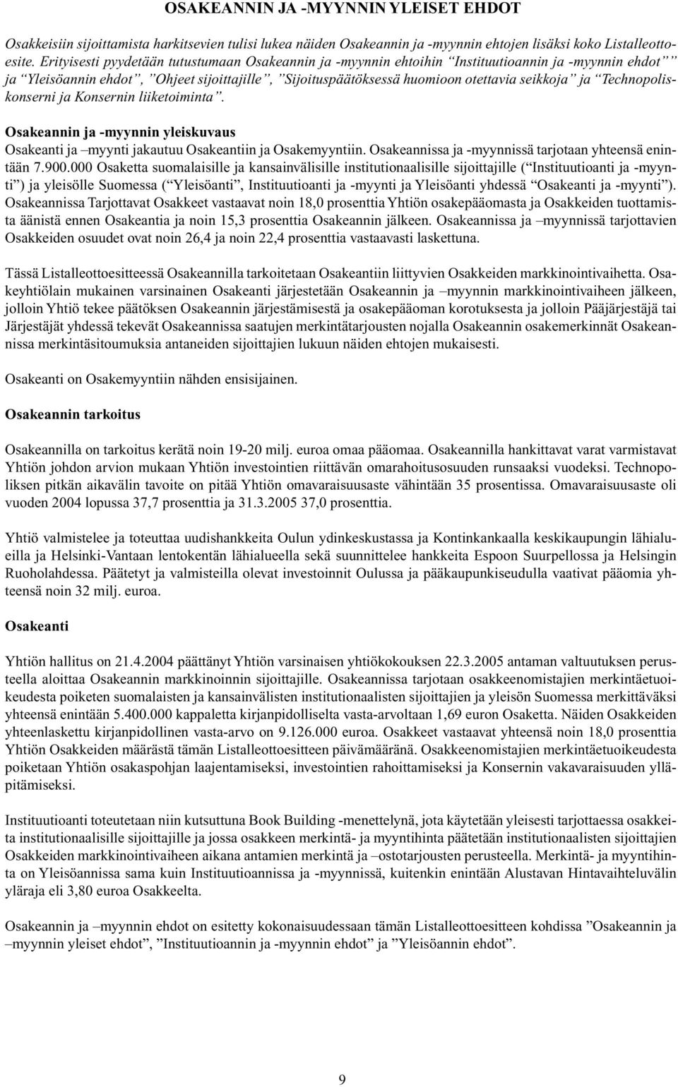 Technopoliskonserni ja Konsernin liiketoiminta. Osakeannin ja -myynnin yleiskuvaus Osakeanti ja myynti jakautuu Osakeantiin ja Osakemyyntiin. Osakeannissa ja -myynnissä tarjotaan yhteensä enintään 7.