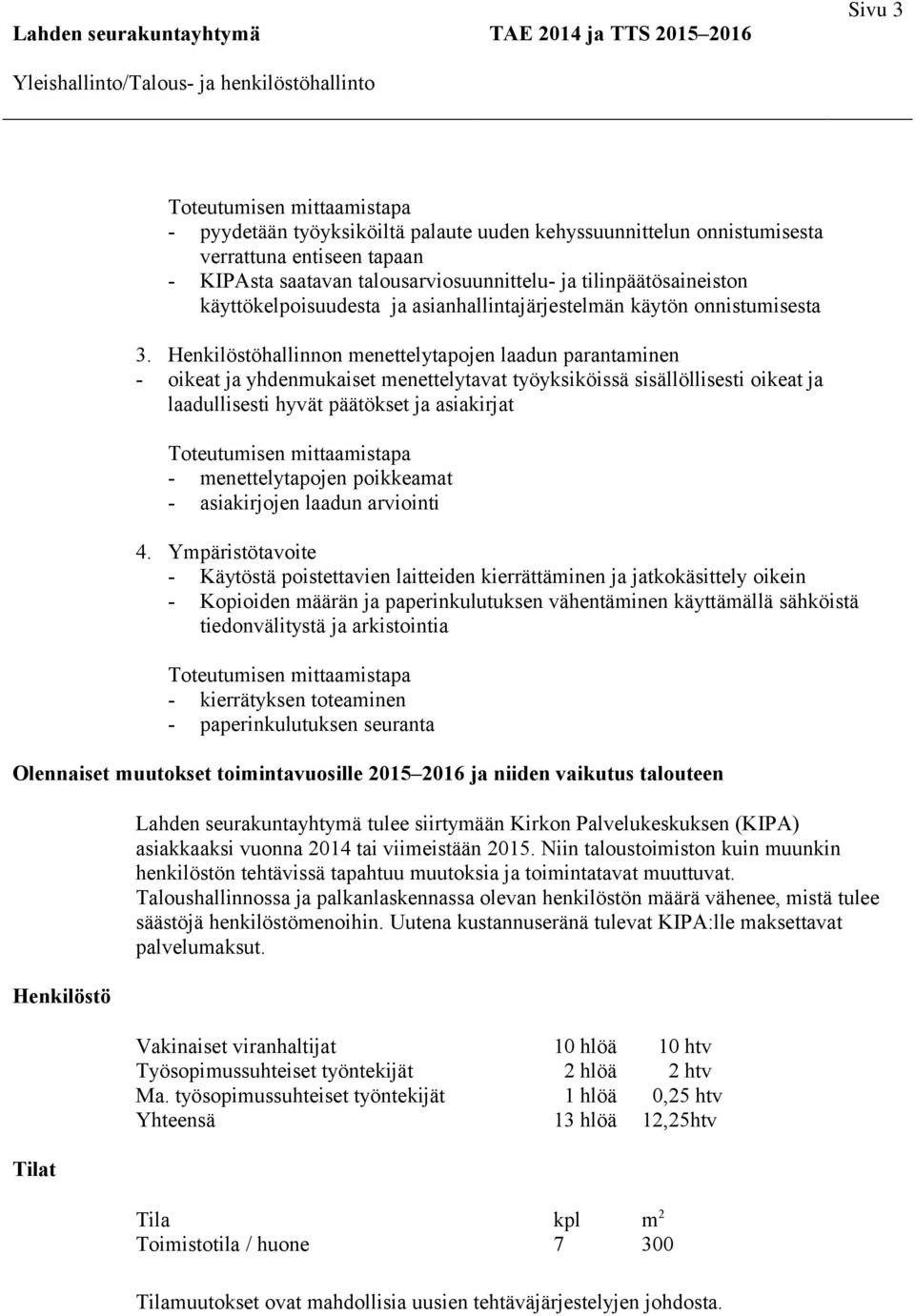 Henkilöstöhallinnon menettelytapojen laadun parantaminen - oikeat ja yhdenmukaiset menettelytavat työyksiköissä sisällöllisesti oikeat ja laadullisesti hyvät päätökset ja asiakirjat -